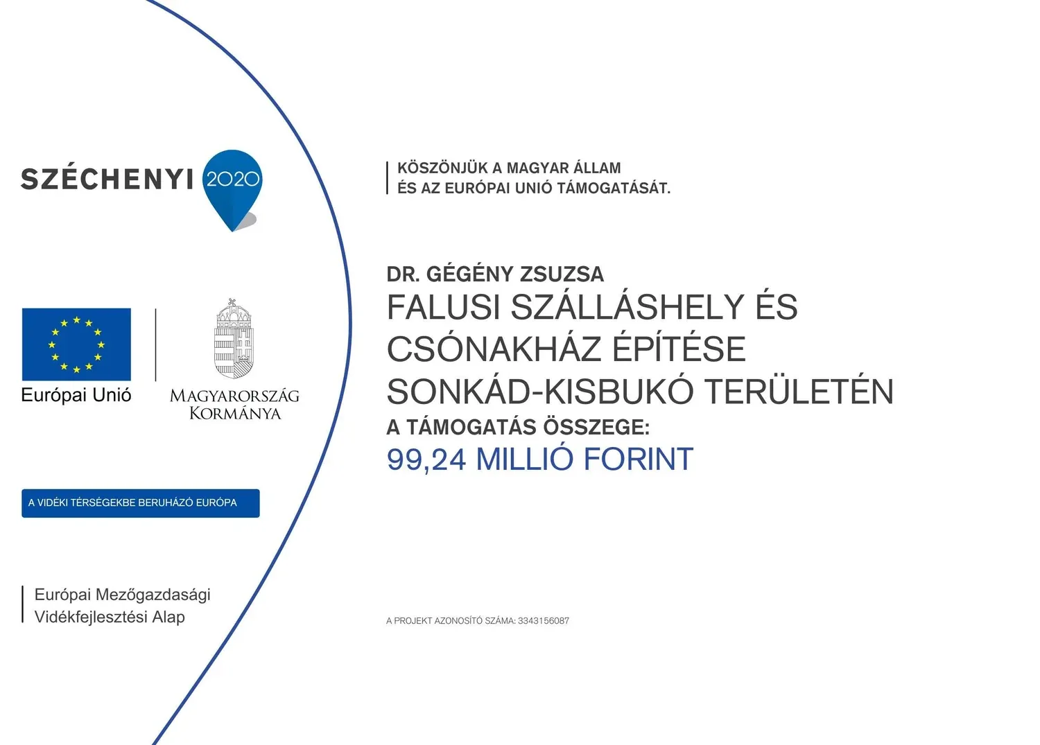 Széchenyi 2020 — Falusi szálláshely és csónakház építése Sonkád-Kisbukó területén. A támogatás összege: 99,24 millió forint. Projekt azonosító: 3343156087.